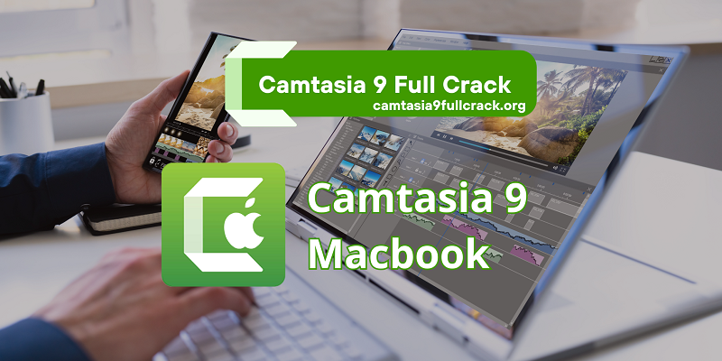 Camtasia 9 quay màn hình và chỉnh sửa video chuyên nghiệp