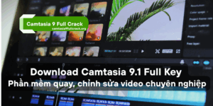 Download Camtasia 9.1 Full Key – Phần mềm quay, chỉnh sửa video chuyên nghiệp
