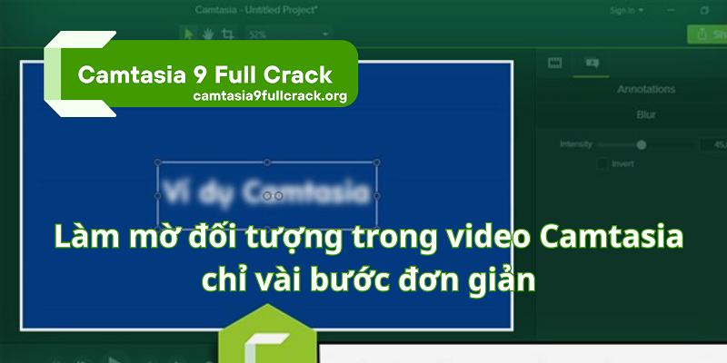 Hướng dẫn làm mờ đối tượng trong video Camtasia chỉ vài bước đơn giản