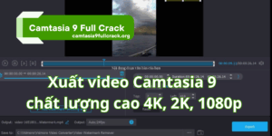 Hướng dẫn xuất video trong Camtasia 9 chất lượng cao 4K, 2K, 1080p cực dễ
